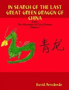 «In Search of the Last Great Green Dragon of China: Volume 1: The Adventures of Titi y Tommy» by David Arredondo