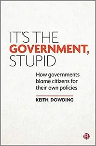 It’s the Government, Stupid: How Governments Blame Citizens for Their Own Policies