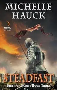 Steadfast: Birth of Saints Book Three (Birth of Saints, 3)