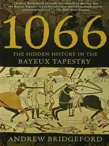 Andrew Bridgeford - 1066: The Hidden History in the Bayeux Tapestry (Repost)