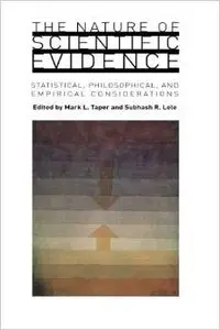 The Nature of Scientific Evidence: Statistical, Philosophical, and Empirical Considerations by Mark L. Taper