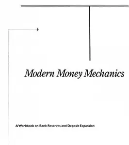 Modern Money Mechanics - A Workbook on Bank Reserves and Deposit Expansion