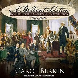 A Brilliant Solution: Inventing the American Constitution [Audiobook]