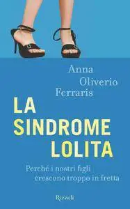 Anna Oliverio Ferraris - La sindrome Lolita