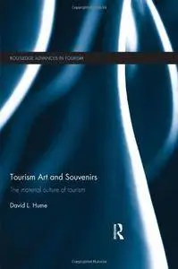 Tourism Art and Souvenirs: The Material Culture of Tourism (Routledge Advances in Tourism)(Repost)