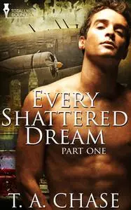 «Every Shattered Dream - Part One» by T.A. Chase