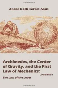 Archimedes, the Center of Gravity, and the First Law of Mechanics: The Law of the Lever 