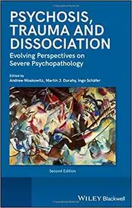 Psychosis, Trauma and Dissociation: Evolving Perspectives on Severe Psychopathology, 2nd edition