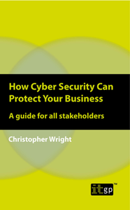 How Cyber Security Can Protect Your Business : A Guide for All Stakeholders