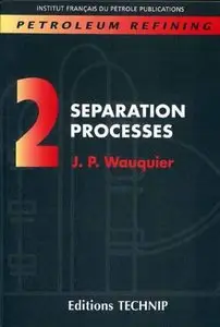 PETROLEUM REFINING V.2: Separation Processes (Publication IFP) by Jean-Pierre Wauquier [Repost]
