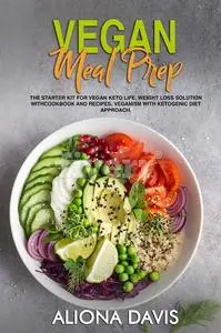 Vegan Meal Prep: The Starter Kit for Vegan Keto life, Weight Loss Solution with Cookbook and Recipes.