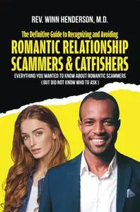 «The Definitive Guide to Recognizing and Avoiding Romantic Relationship Scammers & Catfishers» by REV. WINN HENDERSON