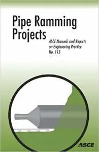 Pipe Ramming Projects: Asce Manuals and Reports on Engineering Practice No. 115