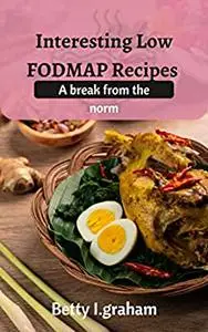 Interesting Low FODMAP Recipes : A break from the norm