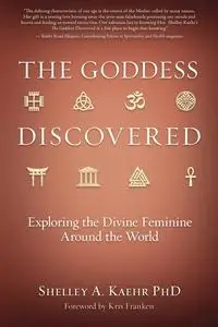 The Goddess Discovered: Exploring the Divine Feminine Around the World