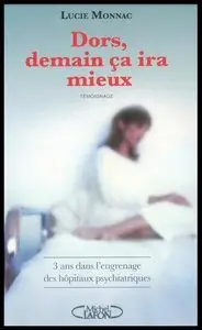 Dors, demain ça ira mieux - 3 ans dans l'engrenage des hôpitaux psychiatriques - Lucie Monnac