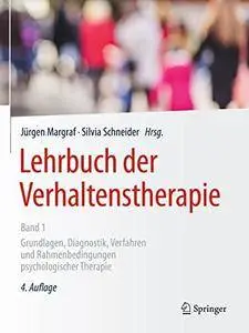 Lehrbuch der Verhaltenstherapie: Grundlagen, Diagnostik, Verfahren und Rahmenbedingungen psychologischer Therapie