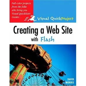 Creating a Web Site with Flash: Visual QuickProject Guide by David Morris [Repost]