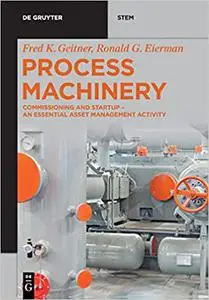 Process Machinery: Risk-Based Commissioning and Startup - an Essential Asset Management Task (De Gruyter Stem)