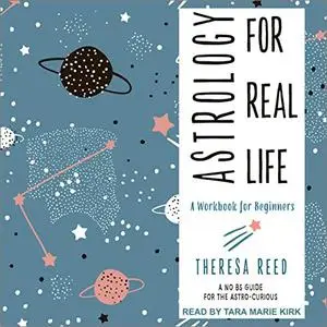 Astrology for Real Life: A Workbook for Beginners (A No B.S. Guide for the Astro-Curious) [Audiobook]