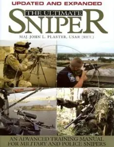 The Ultimate Sniper: An Advanced Training Manual for Military and Police Snipers