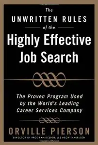 The Unwritten Rules of the Highly Effective Job Search: The Proven Program Used by the Worlds Leading Career... (repost)