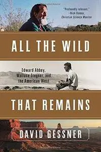 All the wild that remains: Edward Abbey, Wallace Stegner, and the American West (Repost)