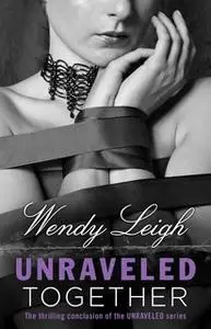 «Unraveled Together» by Wendy Leigh