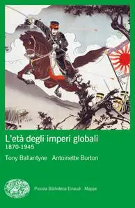 Tony Ballantyne, Antoinette Burton - L'età degli imperi globali (1870-1945)