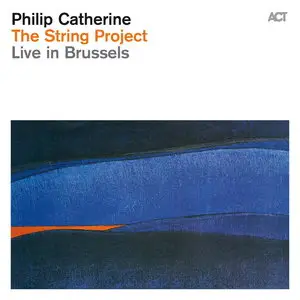 Philip Catherine - The String Project: Live in Brussels (2015)
