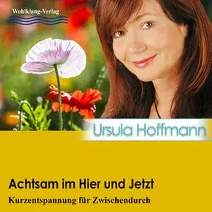 «Achtsam im Hier und Jetzt» by Ursula Hoffmann