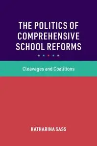 The Politics of Comprehensive School Reforms: Cleavages and Coalitions