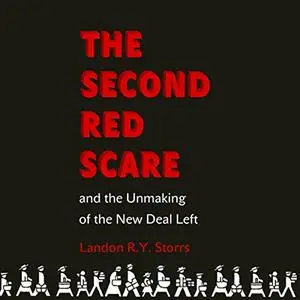 The Second Red Scare and the Unmaking of the New Deal Left [Audiobook]