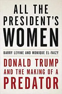 All the President's Women: Donald Trump and the Making of a Predator