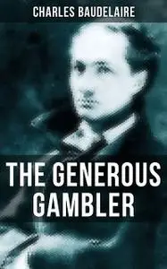 «THE GENEROUS GAMBLER» by Charles Baudelaire