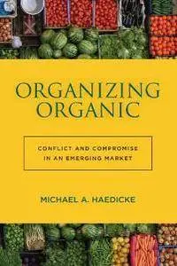 Organizing Organic : Conflict and Compromise in an Emerging Market