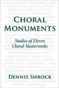 Choral Monuments: Studies of Eleven Choral Masterworks [Repost]