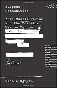 Suspect Communities: Anti-Muslim Racism and the Domestic War on Terror