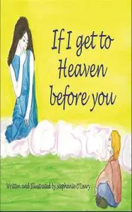 «If I get to Heaven before you» by Stephanie O'Leary