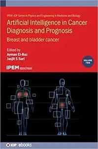 Artificial Intelligence in Cancer Diagnosis and Prognosis: Breast and bladder cancer (Volume 2)