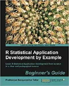 R Statistical Application Development by Example Beginner's Guide