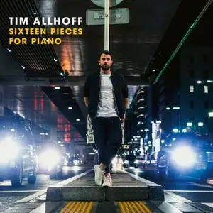 Tim Allhoff - Sixteen Pieces for Piano (2020) [Official Digital Download 24/48]