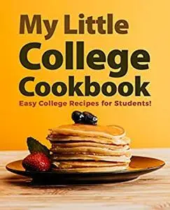 My Little College Cookbook: Easy College Recipes for Students!