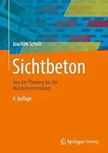 Sichtbeton: Von der Planung bis zur Mängelvermeidung, 4. Auflage