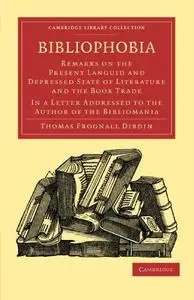 Bibliophobia: Remarks on the Present Languid and Depressed State of Literature and the Book Trade. In a Letter Addressed to the