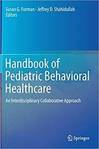 Handbook of Pediatric Behavioral Healthcare: An Interdisciplinary Collaborative Approach (Repost)