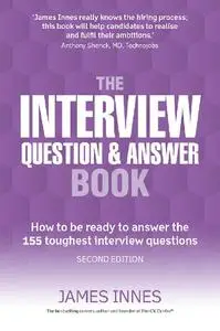 The Interview Question and Answer Book: How to be Ready to Answer the 155 Toughest Interview Questions, 2nd edition