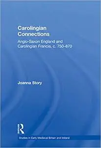 Carolingian Connections: Anglo-Saxon England and Carolingian Francia, c. 750–870