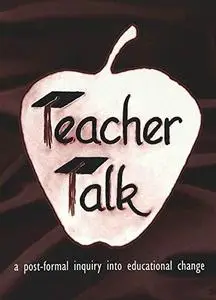 Teacher Talk: A Post-Formal Inquiry into Educational Change