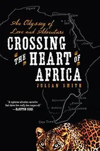 Crossing the Heart of Africa: An Odyssey of Love and Adventure